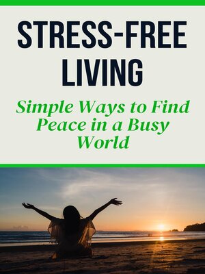 cover image of Stress-Free Living--Simple Ways to Find Peace in a Busy World